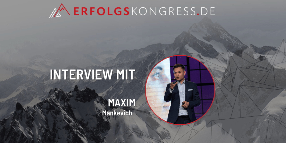 Maxim Mankevich im Erfolgskongress-Interview